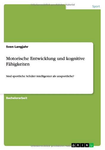 Cover for Sven Langjahr · Motorische Entwicklung und kognitive Fahigkeiten: Sind sportliche Schuler intelligenter als unsportliche? (Paperback Book) [German edition] (2013)