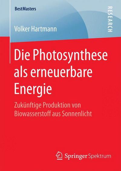 Cover for Volker Hartmann · Die Photosynthese ALS Erneuerbare Energie: Zukunftige Produktion Von Biowasserstoff Aus Sonnenlicht - Bestmasters (Paperback Book) [2015 edition] (2015)