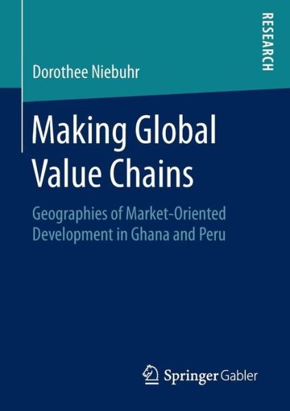 Cover for Dorothee Niebuhr · Making Global Value Chains: Geographies of Market-Oriented Development in Ghana and Peru (Paperback Bog) [1st ed. 2016 edition] (2016)