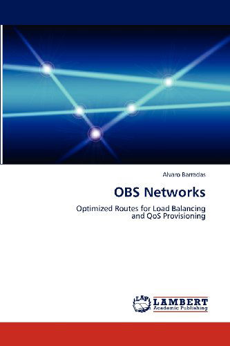 Obs Networks: Optimized Routes for Load Balancing and Qos Provisioning - Alvaro Barradas - Livros - LAP LAMBERT Academic Publishing - 9783659135866 - 27 de junho de 2012