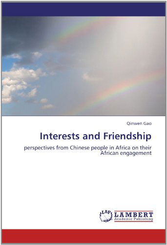 Cover for Qinwen Gao · Interests and Friendship: Perspectives from Chinese People in Africa on Their African Engagement (Paperback Book) (2012)