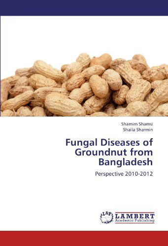 Cover for Shaila Sharmin · Fungal Diseases of Groundnut from Bangladesh: Perspective 2010-2012 (Paperback Book) (2012)