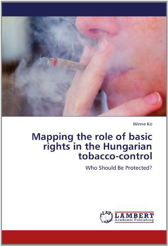 Cover for Winne Ko · Mapping the Role of Basic Rights in the Hungarian Tobacco-control: Who Should Be Protected? (Paperback Book) (2012)
