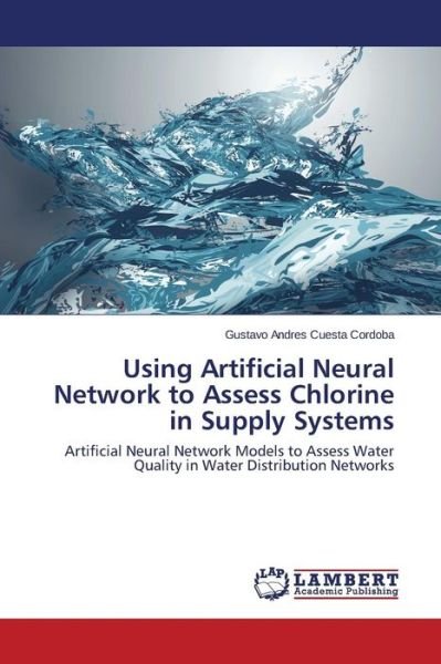 Cover for Cuesta Cordoba Gustavo Andres · Using Artificial Neural Network to Assess Chlorine in Supply Systems (Paperback Bog) (2015)