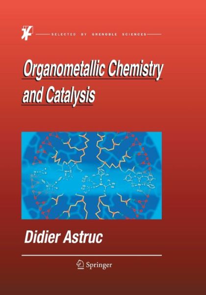 Cover for Didier Astruc · Organometallic Chemistry and Catalysis (Paperback Book) [Softcover reprint of the original 1st ed. 2007 edition] (2016)