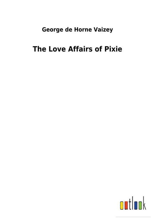 Cover for Vaizey · The Love Affairs of Pixie (Book) (2018)