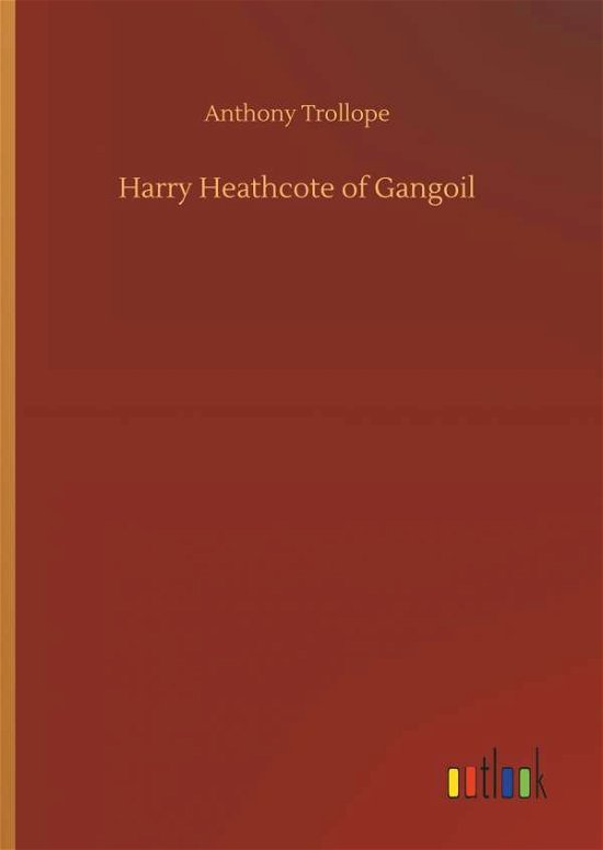 Cover for Anthony Trollope · Harry Heathcote of Gangoil (Hardcover Book) (2018)