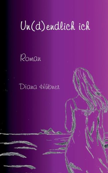 Cover for Diana Hubner · Un (D)endlich Ich (Paperback Book) (2015)