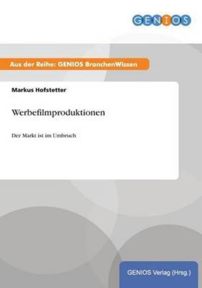 Cover for Markus Hofstetter · Werbefilmproduktionen: Der Markt ist im Umbruch (Paperback Book) (2015)