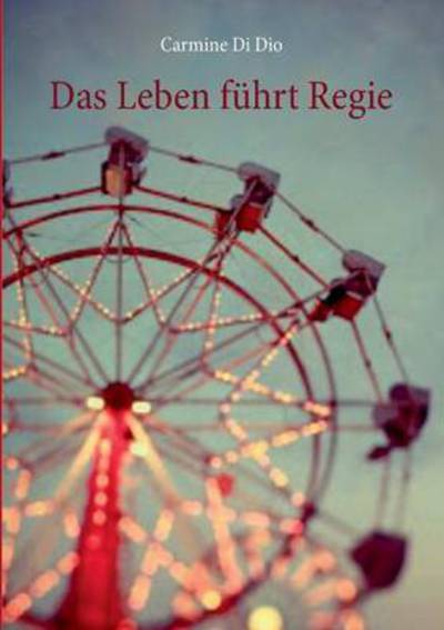 Cover for Carmine Di Dio · Das Leben fuhrt Regie (Paperback Book) (2016)