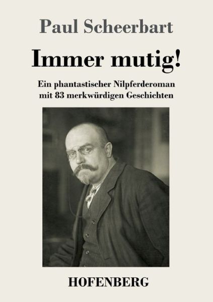 Cover for Paul Scheerbart · Immer mutig!: Ein phantastischer Nilpferderoman mit 83 merkwurdigen Geschichten (Pocketbok) (2020)