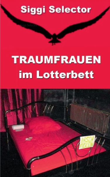 Cover for Siggi Selector · Traumfrauen im Lotterbett: Marchen koennen wahr werden (Paperback Book) (2018)