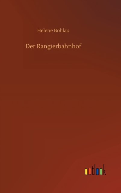 Cover for Helene Boehlau · Der Rangierbahnhof (Innbunden bok) (2020)