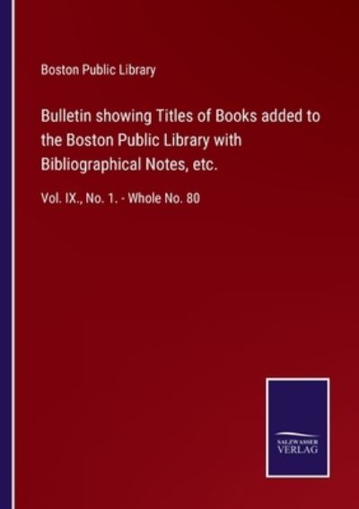 Cover for Boston Public Library · Bulletin showing Titles of Books added to the Boston Public Library with Bibliographical Notes, etc. (Paperback Book) (2021)