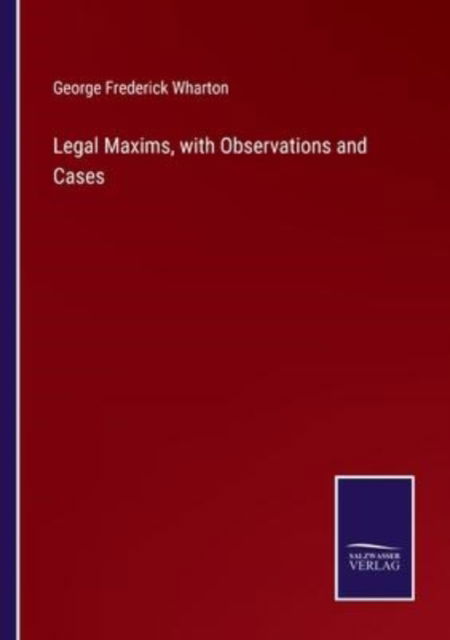 Cover for George Frederick Wharton · Legal Maxims, with Observations and Cases (Paperback Book) (2022)