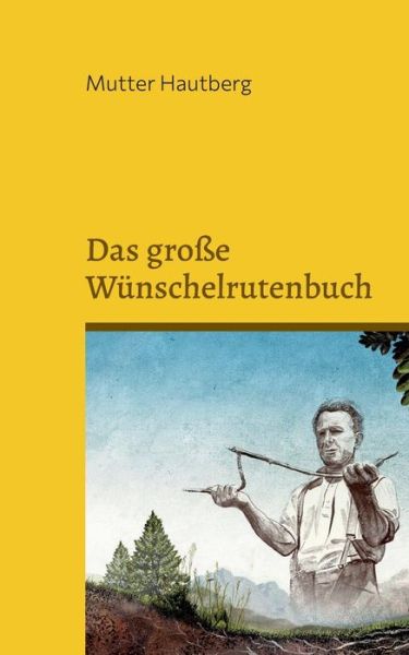 Cover for Mutter Hautberg · Das grosse Wunschelrutenbuch (Taschenbuch) (2022)