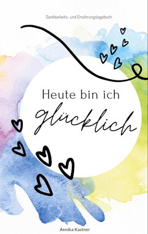 Cover for Annika Kastner · Heute bin ich glücklich (Paperback Book) (2022)