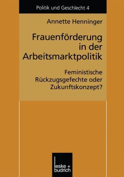 Annette Henninger · Frauenfoerderung in Der Arbeitsmarktpolitik: Feministische Ruckzugsgefechte Oder Zukunftskonzept? - Politik Und Geschlecht (Paperback Book) [2000 edition] (2000)