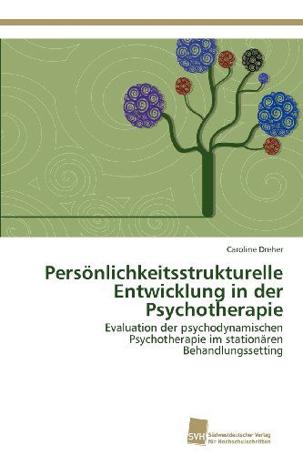 Cover for Caroline Dreher · Persönlichkeitsstrukturelle Entwicklung in Der Psychotherapie: Evaluation Der Psychodynamischen Psychotherapie Im Stationären Behandlungssetting (Paperback Book) [German edition] (2012)