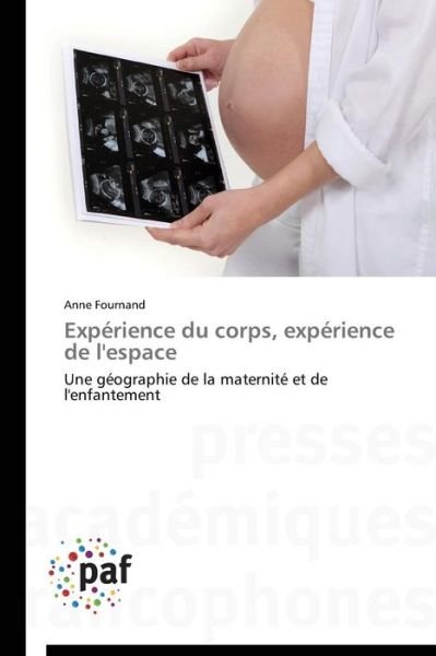 Cover for Anne Fournand · Expérience Du Corps, Expérience De L'espace: Une Géographie De La Maternité et De L'enfantement (Paperback Book) [French edition] (2018)