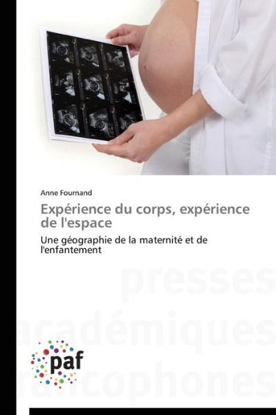 Cover for Anne Fournand · Expérience Du Corps, Expérience De L'espace: Une Géographie De La Maternité et De L'enfantement (Taschenbuch) [French edition] (2018)