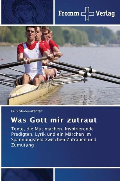 Was Gott Mir Zutraut - Studer-wehren Felix - Books - Fromm Verlag - 9783841604866 - February 25, 2015