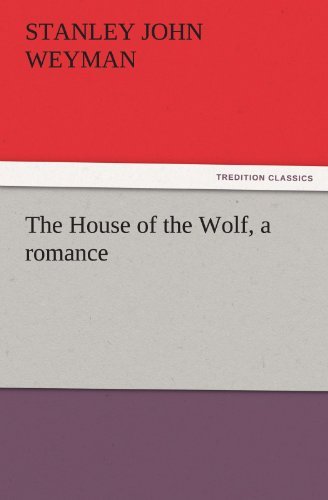 The House of the Wolf, a Romance (Tredition Classics) - Stanley John Weyman - Livros - tredition - 9783842441866 - 6 de novembro de 2011