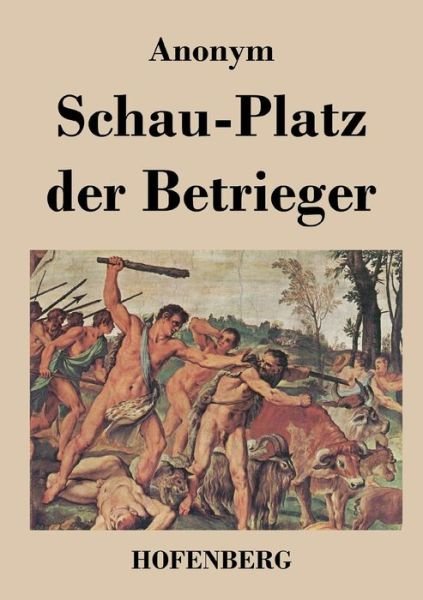 Schau-platz Der Betrieger - Anonym - Books - Hofenberg - 9783843019866 - July 1, 2013