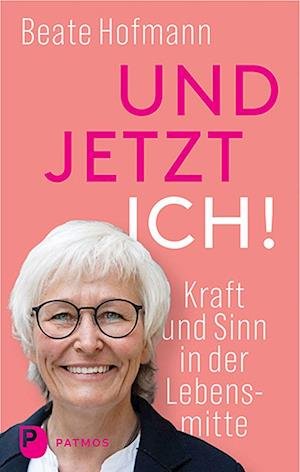 Cover for Beate Hofmann · Und jetzt ich! - Kraft und Sinn in der Lebensmitte (Book) (2022)