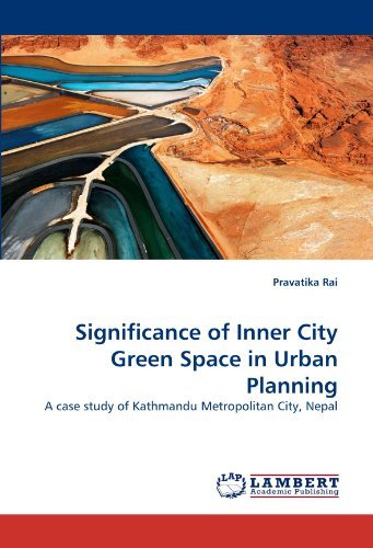 Cover for Pravatika Rai · Significance of Inner City Green Space in Urban Planning: a Case Study of Kathmandu Metropolitan City, Nepal (Paperback Book) (2011)