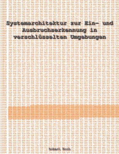 Cover for Robert Koch · Systemarchitektur Zur Ein- Und Ausbruchserkennung in Verschlüsselten Umgebungen (Paperback Book) [German edition] (2011)