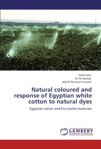 Cover for Abd El Monium Youssef · Natural Coloured and Response of Egyptian White Cotton to Natural Dyes: Egyptian Cotton and Eco-textile Materials (Pocketbok) (2011)