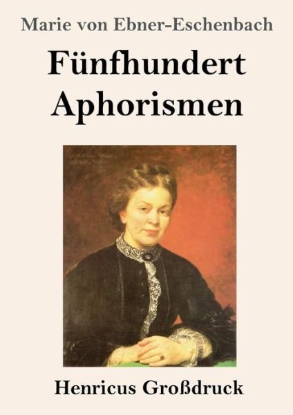 Cover for Marie Von Ebner-Eschenbach · Funfhundert Aphorismen (Grossdruck) (Pocketbok) (2019)