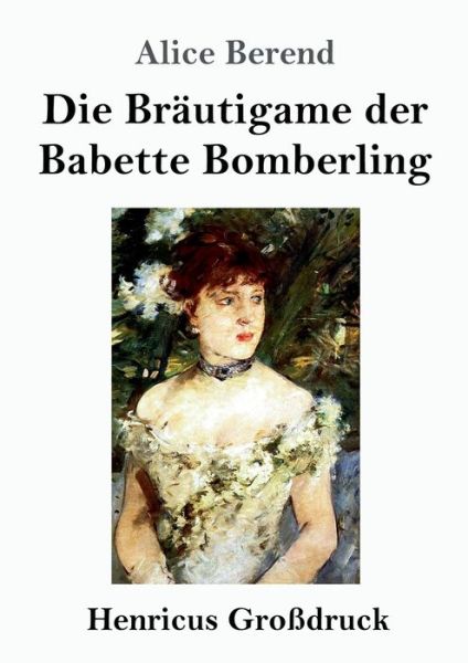 Die Brautigame der Babette Bomberling (Grossdruck) - Alice Berend - Kirjat - Henricus - 9783847839866 - keskiviikko 25. syyskuuta 2019