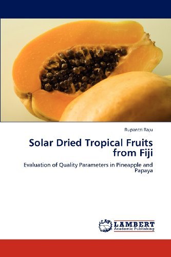 Cover for Rupantri Raju · Solar Dried Tropical Fruits from Fiji: Evaluation of Quality Parameters in Pineapple and Papaya (Pocketbok) (2012)