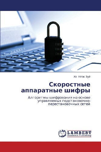 Cover for Kho Ngok Zuy · Skorostnye Apparatnye Shifry: Algoritmy Shifrovaniya Na Osnove Upravlyaemykh Podstanovochno-perestanovochnykh Setey (Pocketbok) [Russian edition] (2012)