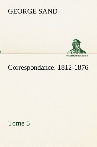 Cover for George Sand · Correspondance, 1812-1876  -  Tome 5 (Tredition Classics) (French Edition) (Paperback Bog) [French edition] (2012)