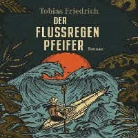 Cover for Tobias Friedrich · Der Flussregenpfeifer (Audiobook (CD)) (2022)