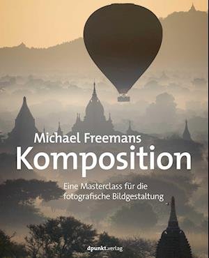 Michael Freemans Komposition - Michael Freeman - Boeken - dpunkt - 9783864908866 - 30 juni 2022