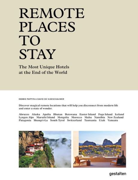 Remote Places to Stay: The Most Unique Hotels at the End of the World - Debbie Pappyn - Książki - Die Gestalten Verlag - 9783899559866 - 27 sierpnia 2019