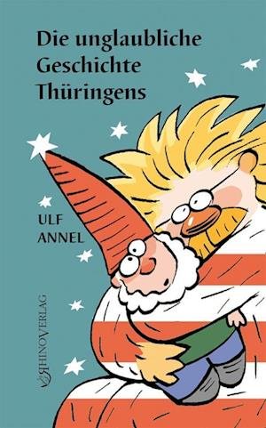 Cover for Ulf Annel · Die unglaubliche Geschichte Thüringens (Book) (2023)