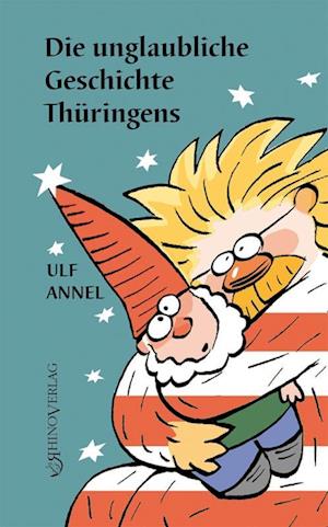 Die unglaubliche Geschichte Thüringens - Ulf Annel - Books - Rhino - 9783955608866 - February 8, 2023