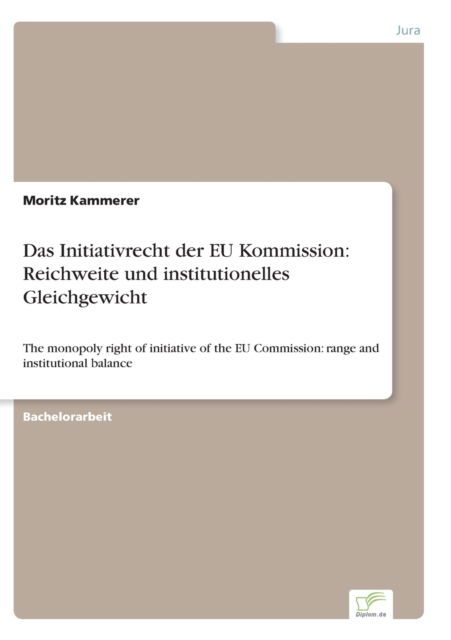 Cover for Moritz Kammerer · Das Initiativrecht der EU Kommission: Reichweite und institutionelles Gleichgewicht: The monopoly right of initiative of the EU Commission: range and institutional balance (Paperback Book) (2021)