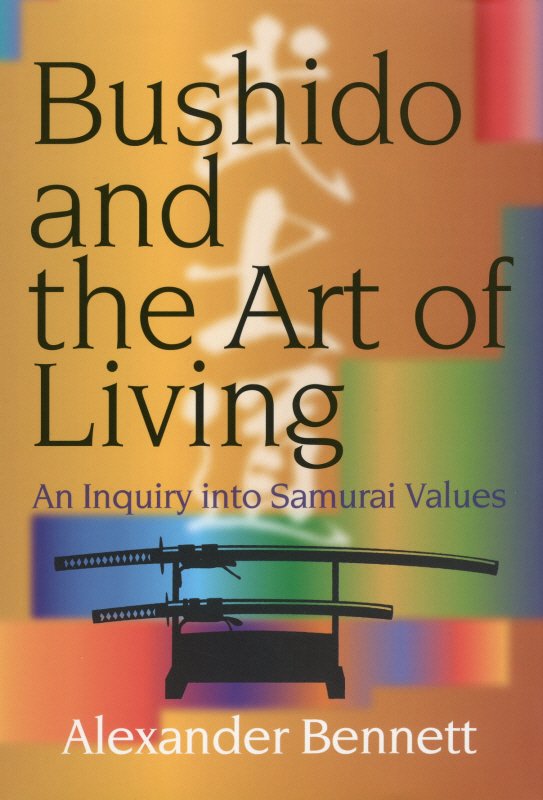 Cover for Alexander Bennett · Bushido and the Art of Living: An Inquiry into Samurai Values (Hardcover Book) (2020)