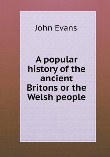 Cover for John Evans · A Popular History of the Ancient Britons or the Welsh People (Paperback Book) (2013)