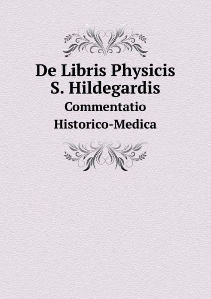 Cover for Saint Hildegard · De Libris Physicis S. Hildegardis Commentatio Historico-medica (Paperback Book) [Latin edition] (2014)