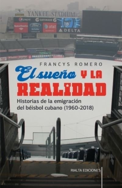 Cover for Francys Romero · El sueno y la realidad: Historias de la emigracion del beisbol cubano (1960-2018) - Comentarios Reales (Pocketbok) (2020)