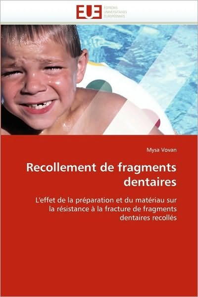 Cover for Mysa Vovan · Recollement De Fragments Dentaires: L'effet De La Préparation et Du Matériau Sur La Résistance À La Fracture De Fragments Dentaires Recollés (Paperback Book) [French edition] (2018)
