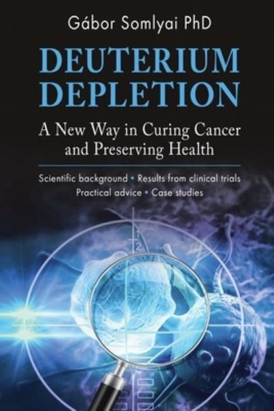 Deuterium Depletion: A New Way in Curing Cancer and Preserving Health - Gabor Somlyai - Books - Publishdrive - 9786150143866 - February 20, 2022