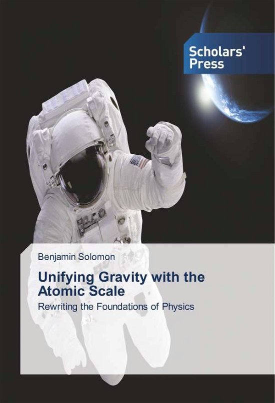 Unifying Gravity with the Atomi - Solomon - Bøger -  - 9786202303866 - 